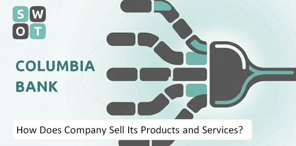 How Does Columbia Bank Company Sell Its Products and Services?