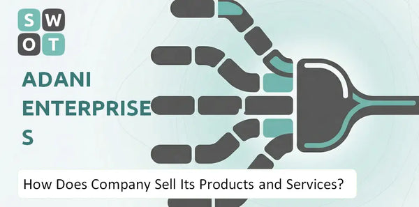 How Does Adani Enterprises Company Sell Its Products and Services?