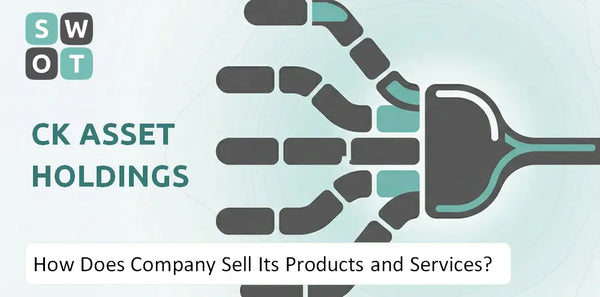 How Does CK Asset Holdings Company Sell Its Products and Services?