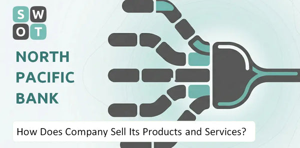 How Does North Pacific Bank Company Sell Its Products and Services?