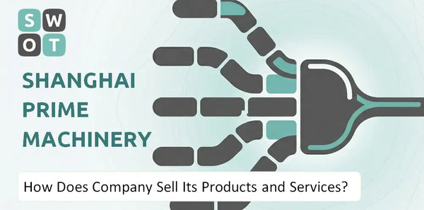 How Does Shanghai Prime Machinery Company Sell Its Products and Services?