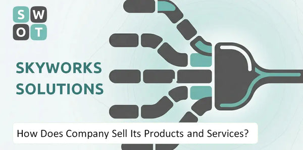 How Does Skyworks Solutions Company Sell Its Products and Services?